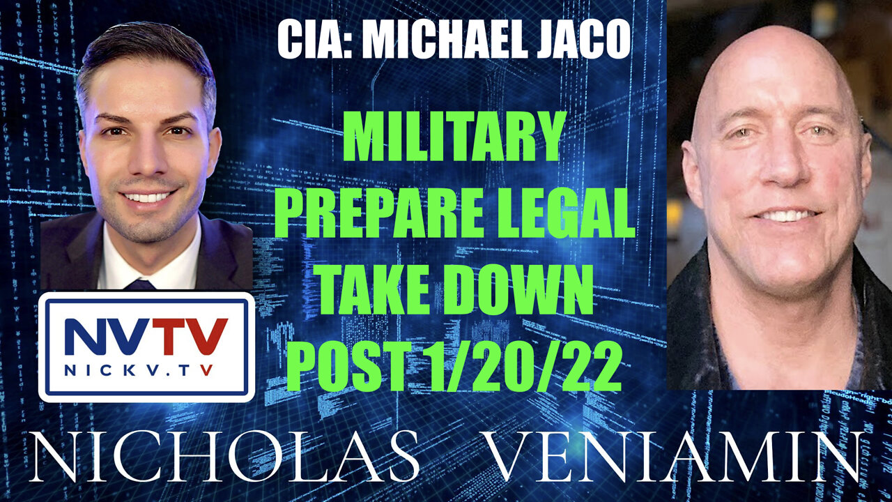 CIA Michael Jaco Discusses Military Prepare Legal Take Down Post 1/20/22 with Nicholas Veniamin 17-1-2022