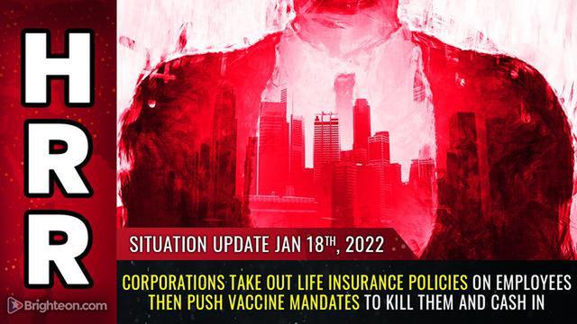 Corporations take out life insurance policies on EMPLOYEES then push vaccine MANDATES to kill them 18-1-2022