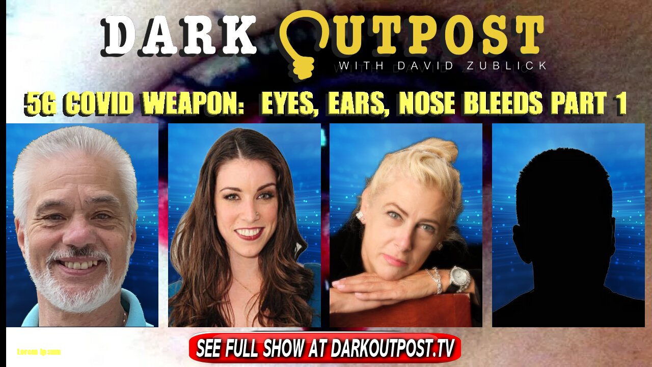 Dark Outpost 01-07-2022 5G COVID Weapon: Eyes, Ears, Nose Bleeds 7-1-2022