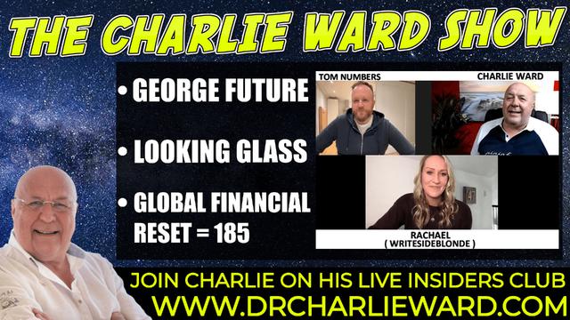 GEORGE FUTURE, LOOKING GLASS, GLOBAL FINANCIAL RESET WITH TOM NUMBERS, RACHAEL & CHARLIE WARD 13-1-2022