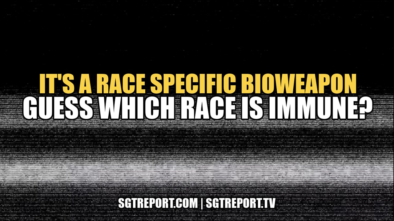 IT'S A RACE SPECIFIC BIOWEAPON. CAN YOU GUESS WHICH 'RACE' IS IMMUNE? 22-1-2022