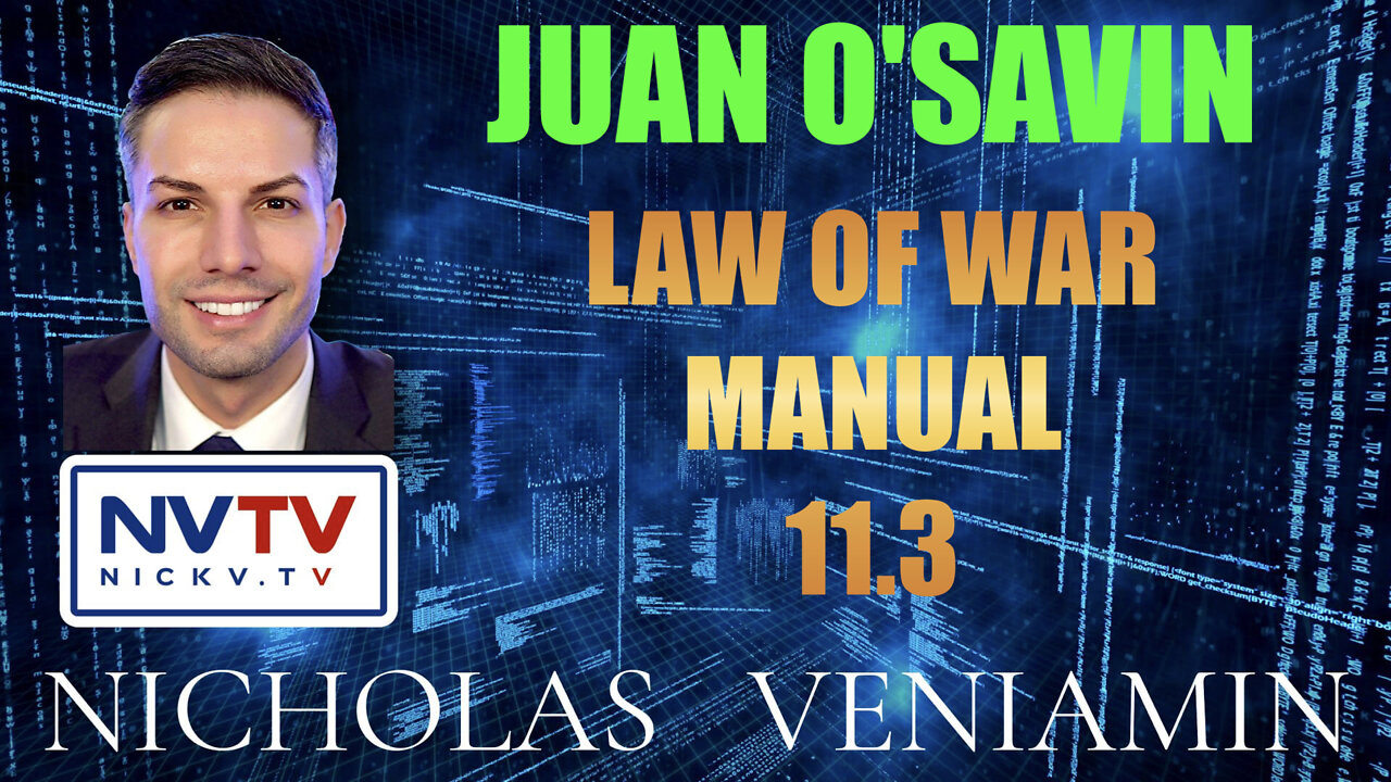 Juan O'Savin Discusses Law Of War Manual 11.3 with Nicholas Veniamin 26-1-2022