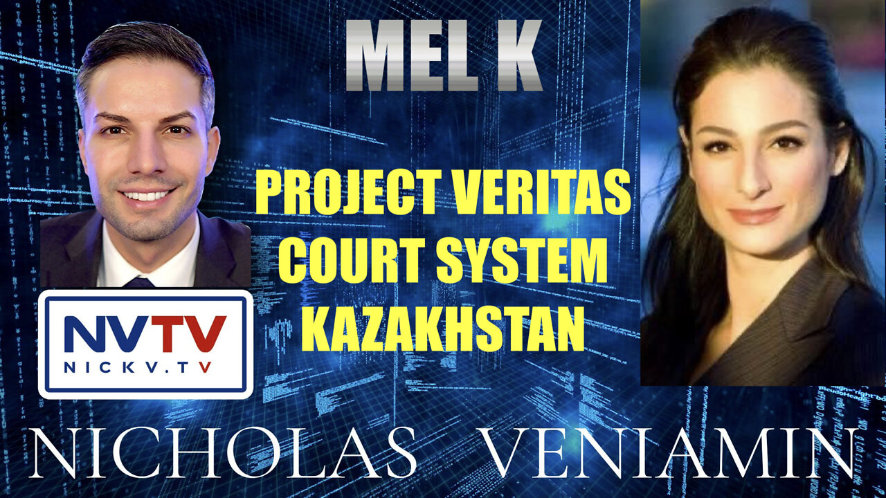 Mel K Discusses Project Veritas, Court systems & Kazakhstan with Nicholas Veniamin 11-1-2022