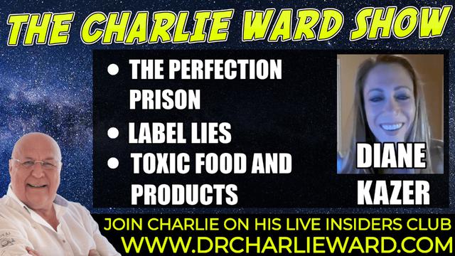 THE PERFECTION PRISON, LABEL LIES, TOXIC FOOD & PRODUCTS WITH DIANE KAZER & CHARLIE WARD 5-1-2022