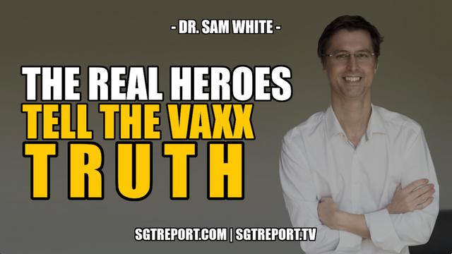 THE REAL HEROES TELL THE VAXX TRUTH -- Dr. Sam White 7-1-2022