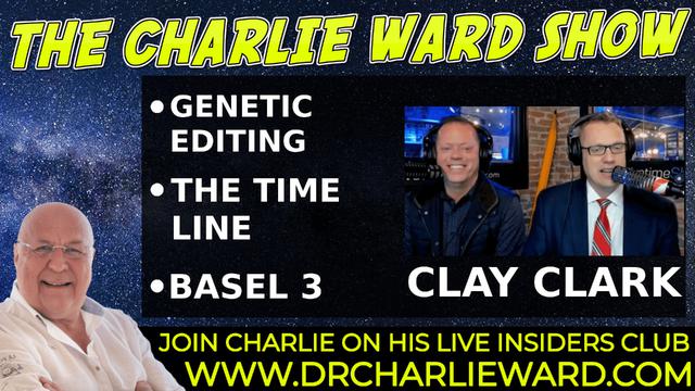 THE TIME LINE & BOOK OF REVELATIONS, GENETIC EDITING, BASEL 3 WITH CLAY CLARK & CHARLIE WARD 4-1-2022