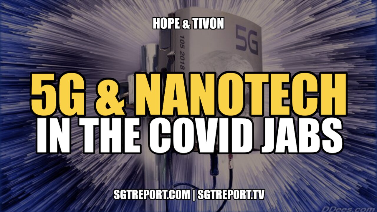 5G & NANOTECH IN THE COVID JABS -- HOPE & TIVON 7-2-2022