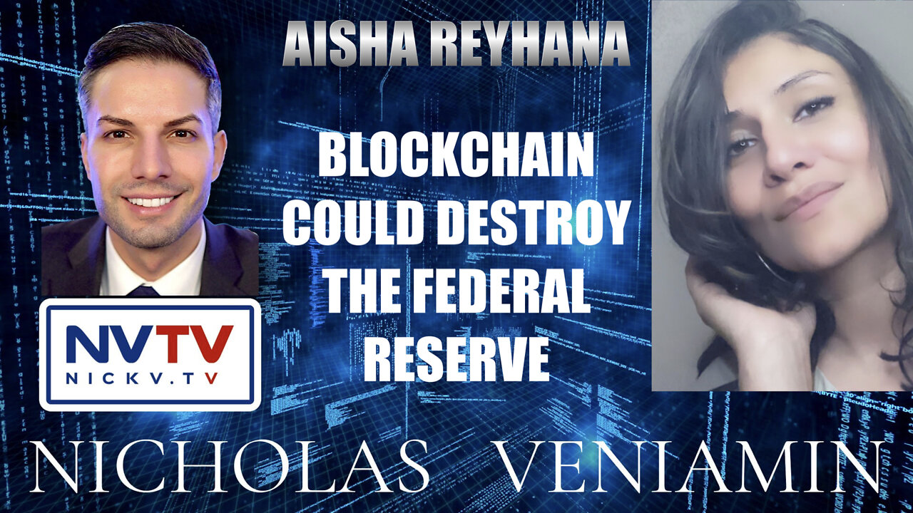 Aisha Reyhana Discussion Blockchain Could Destroy The Federal Reserve with Nicholas Veniamin 2-2-2022