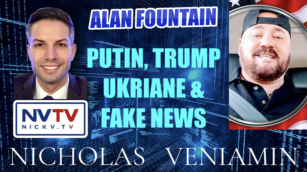 Alan Fountain Discusses Putin, Trump, Ukraine & Fake News with Nicholas Veniamin 24-2-2022