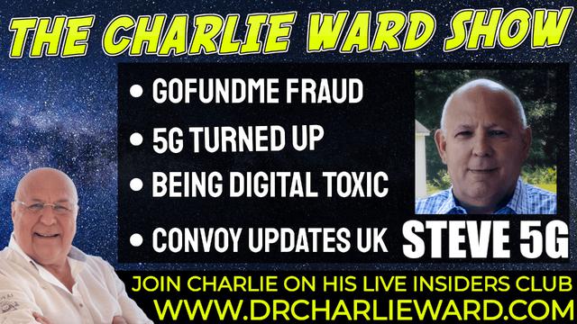 BEING DIGITAL TOXIC, GOFUNDME FRAUD, CONVOY UPDATES UK WITH STEVE 5G & CHARLIE WARD 5-2-2022