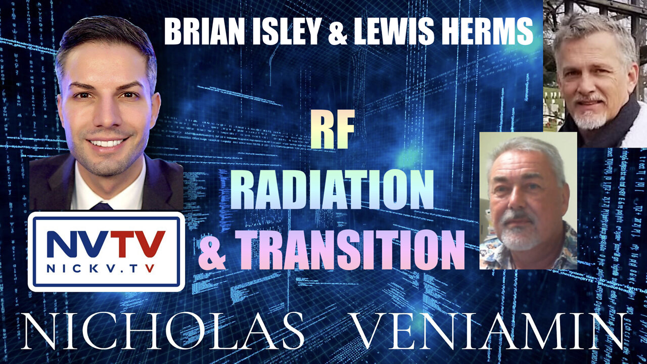 Brian Isley & Lewis Herms Discusses RF Radiation & Transition with Nicholas Veniamin 15-2-2022