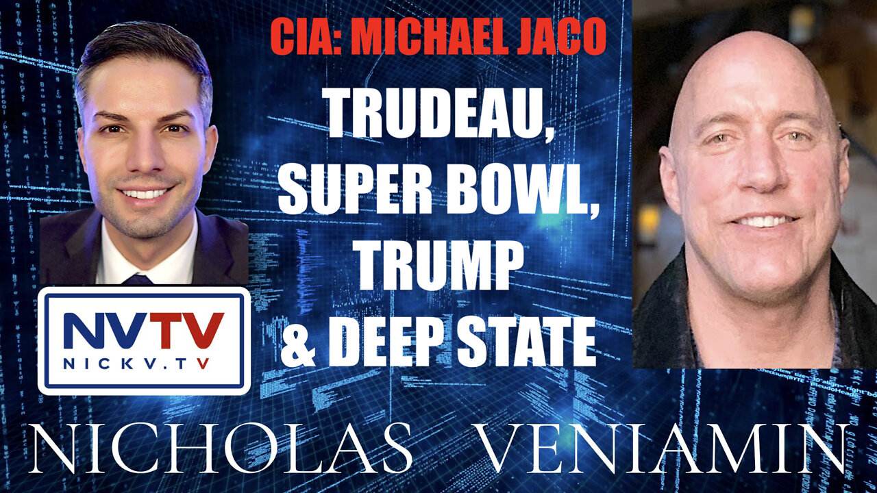 CIA Michael Jaco Discusses Trudeau, Super Bowl, Trump & Deep State with Nicholas Veniamin 14-2-2022