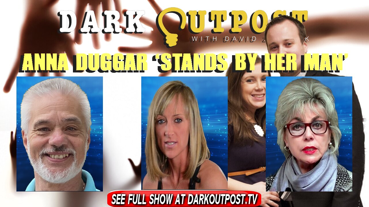 Dark Outpost 02-08-2022 Anna Duggar 'Stands By Her Man' 8-2-2022