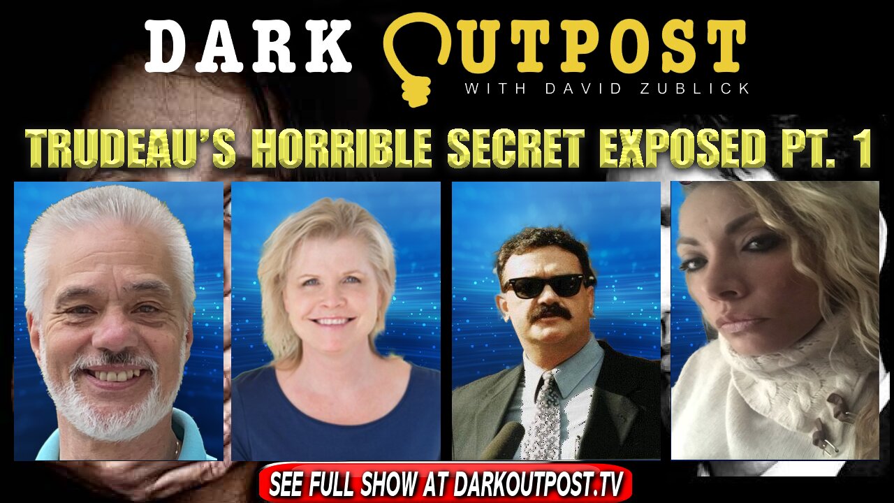 Dark Outpost 02-21-2022 Trudeau's Horrible Secret Exposed Part 1 21-2-2022