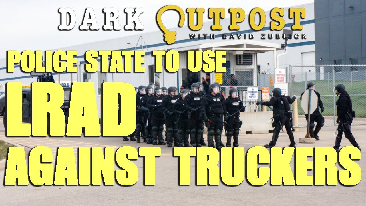 Dark Outpost BREAKING NEWS Police State To Use LRAD Against Truckers 24-2-2022