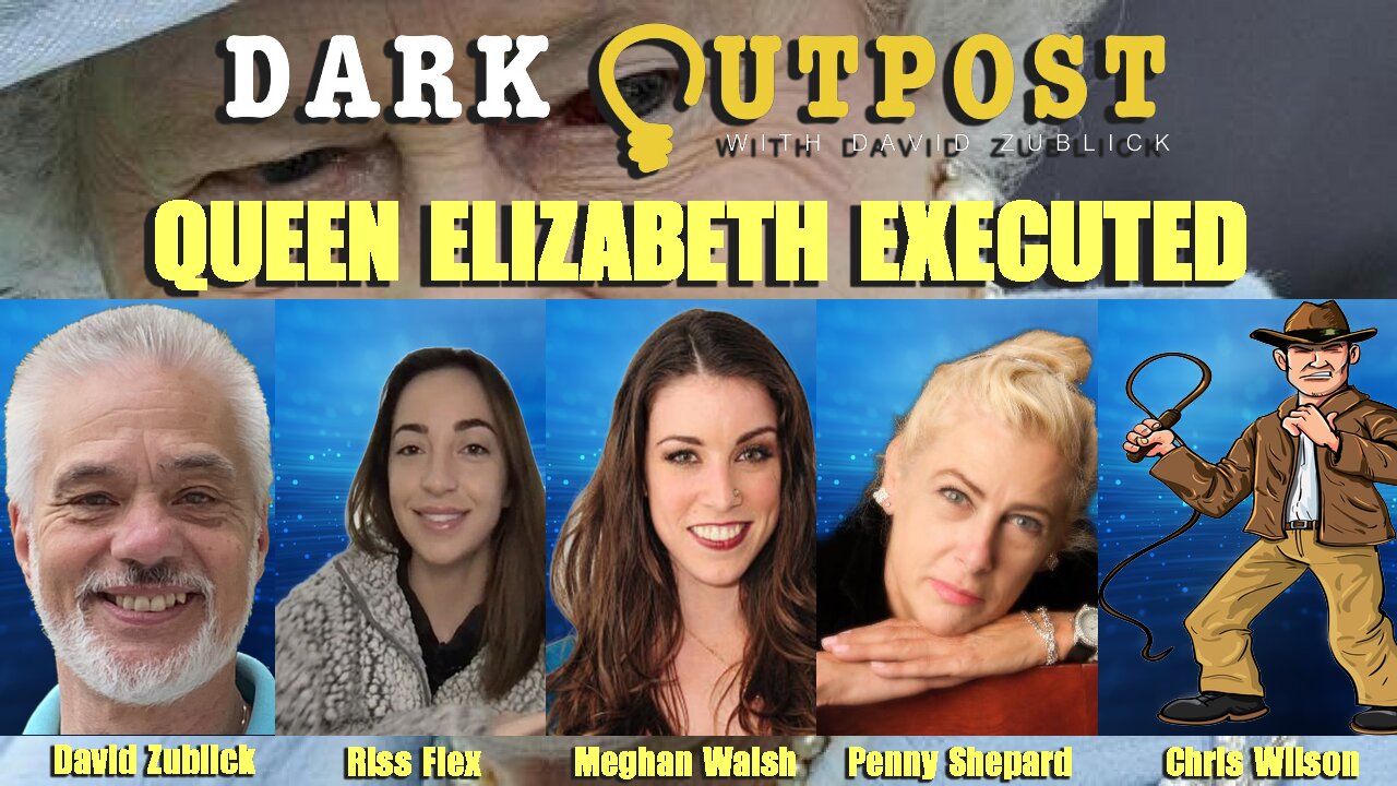 Dark Outpost LIVE 02-25-2022 Queen Elizabeth Executed 25-2-2022