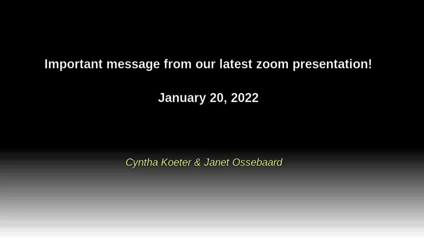 Important message from our latest zoom presentation of Jan 20, 2022
