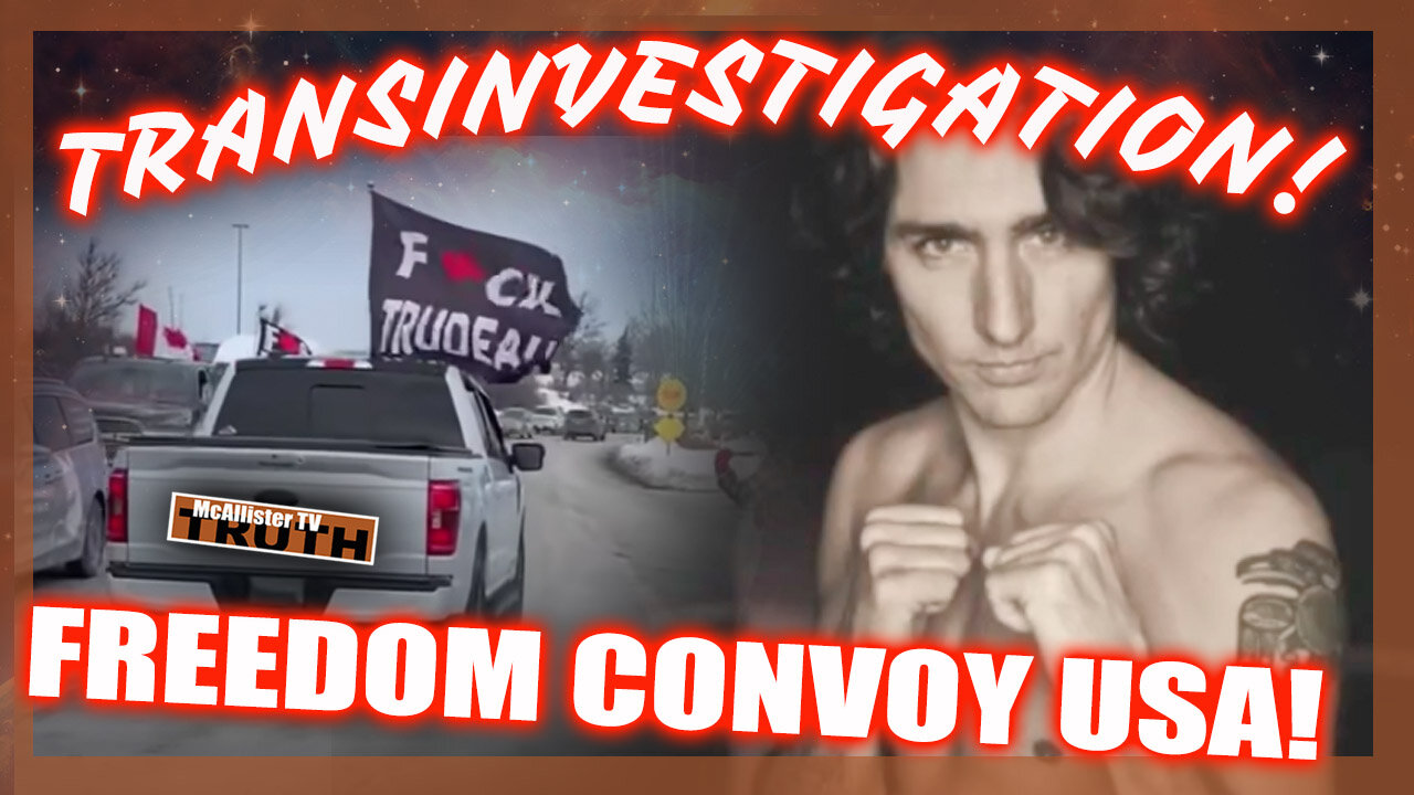 "JUSTINE" TRUDEAU...DO YOU SEE IT? INVESTIGATION! CANADIAN TRUCKER UPDATES! 27-2-2022