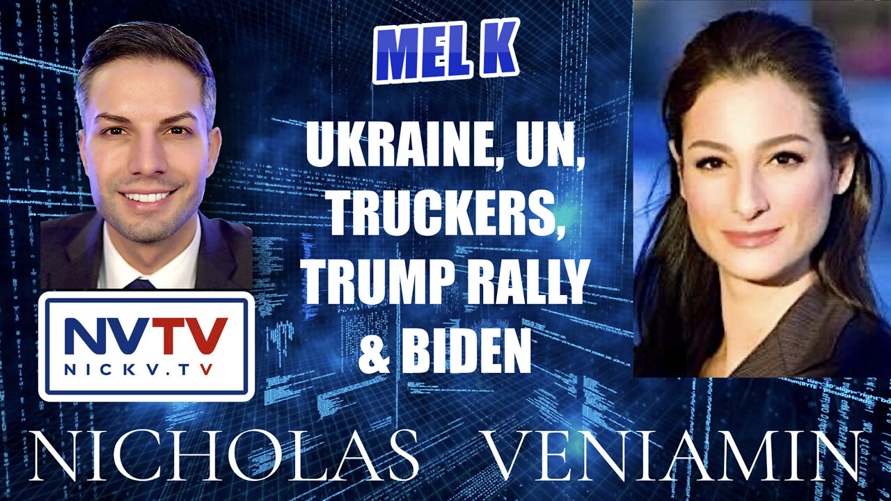 Mel K Discusses Ukraine, Truckers, Trump Rally & Biden with Nicholas Veniamin 1-2-2022