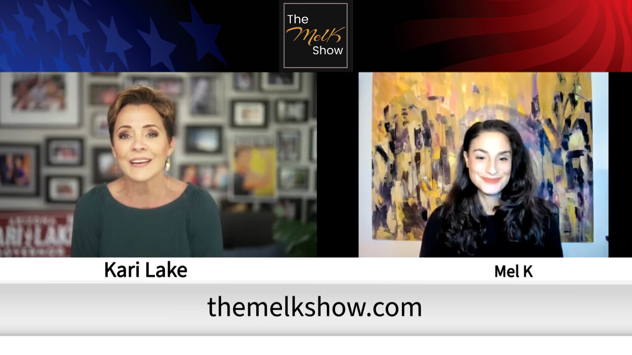 Mel K & Kari Lake on Running To Be The Next Governor of Arizona and on Saving America 8-2-2022