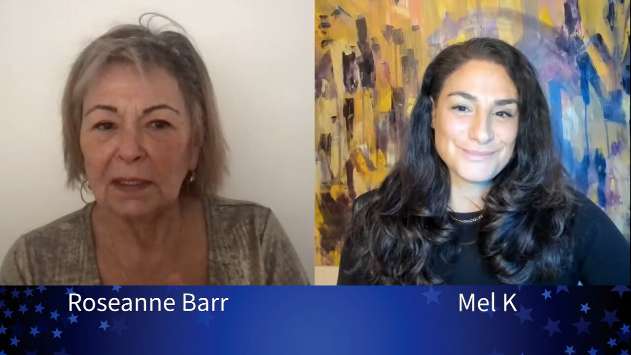 Mel K & Roseanne Barr On The Culture Wars & How Love & God Wins 7-2-2022