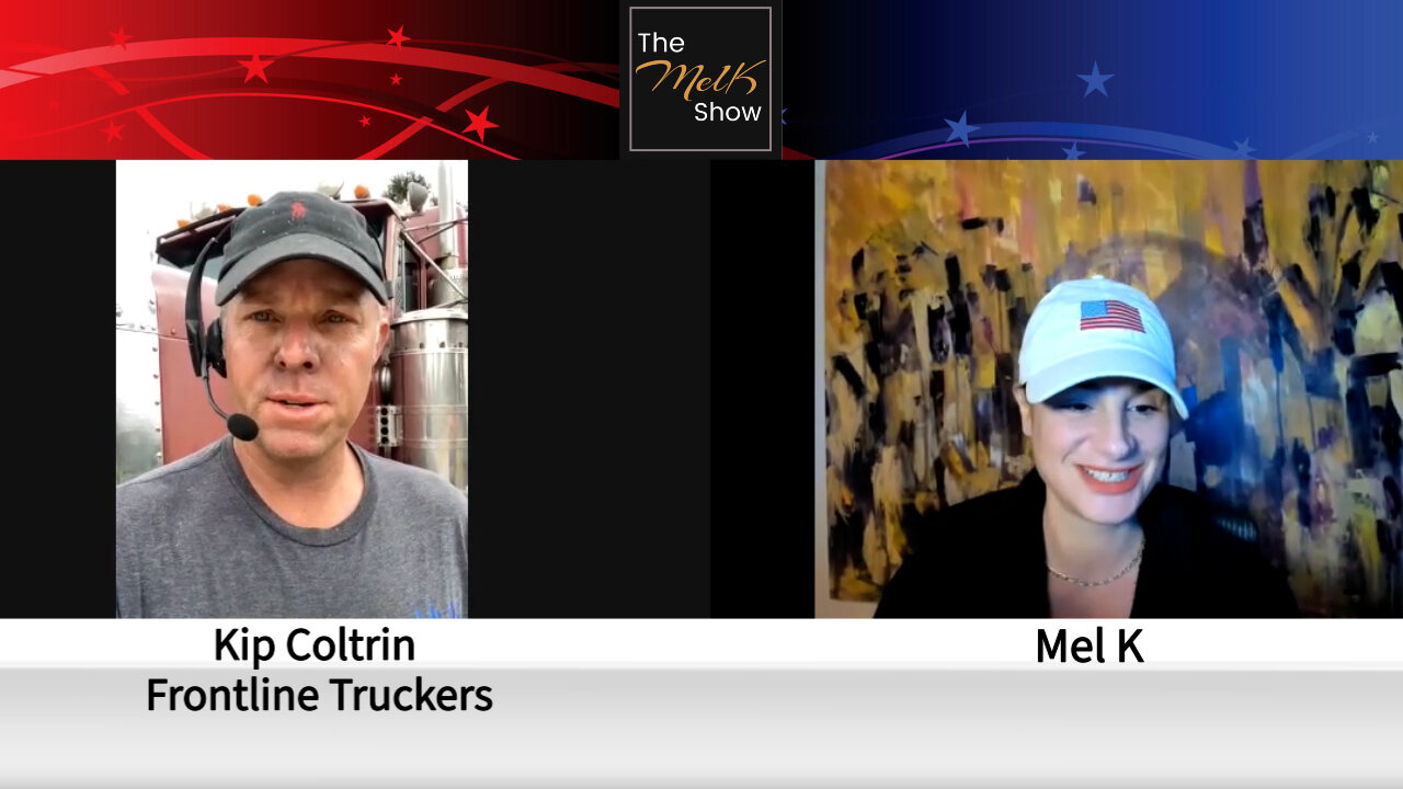 Mel K Welcomes Kip Coltrin Of Frontline Truckers On The Road To Save America 24-2-2022