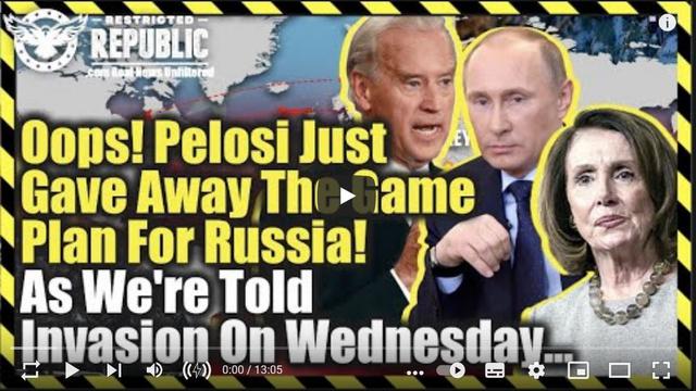 Oops! Pelosi Just Gave Away The Game Plan For Russia! As We’re Told Invasion On Wednesday? 14-2-2022