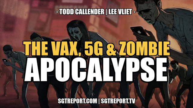 THE VAX, 5G & ZOMBIE APOCALYPSE - Dr. Lee Vliet & Todd Callender 19-2-2022