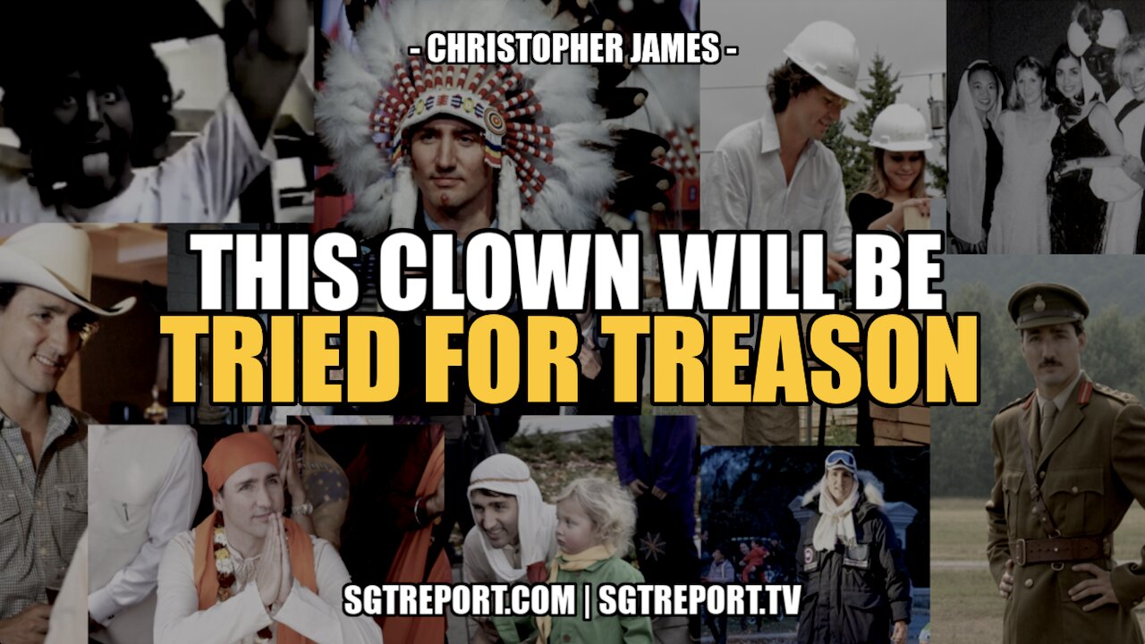 THIS CLOWN WILL BE TRIED FOR TREASON -- CHRISTOPHER JAMES 19-2-2022