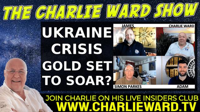 UKRAINE CRISIS GOLD SET TO SOAR? WITH ADAM, JAMES, SIMON & CHARLIE WARD 25-2-2022