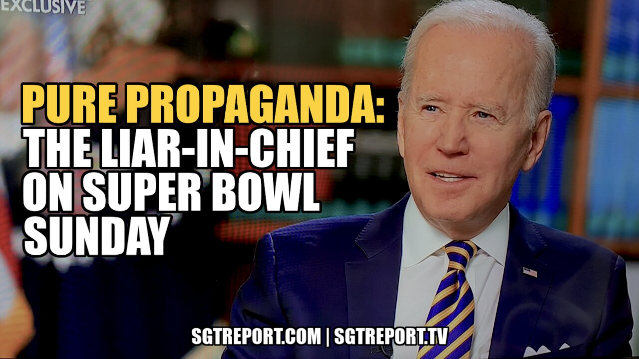 WATCH: THE LIAR-IN-CHIEF ON SUPER BOWL SUNDAY: PURE PROPAGANDA! 13-2-2022