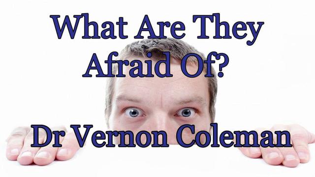 What Are They Afraid Of 17-2-2022 Dr Vernon Coleman 17-2-2022