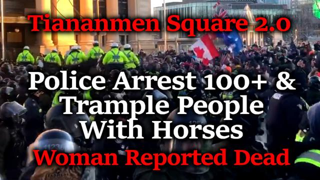 Woman Trampled To DEATH?! Canada's Commies Attack Protesters In Tiananmen Square 2.0 = TREASON! 19-2-2022