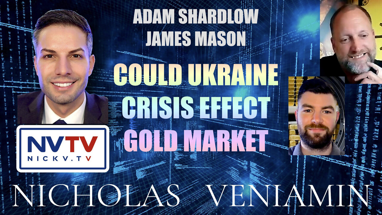 Adam & James Discusses Ukraine Crisis Effecting Gold with Nicholas Veniamin 2-3-2022