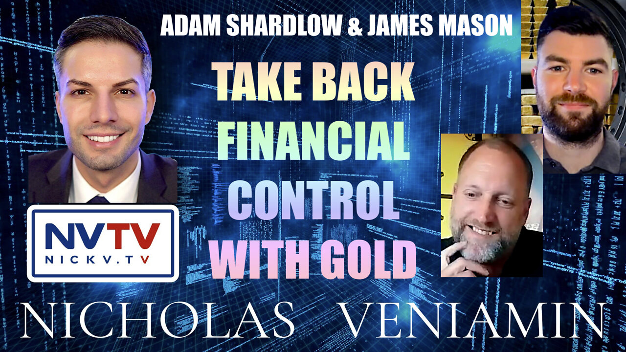 Adam Shardlow & James Mason Discusses Financial Control With Gold with Nicholas Veniamin 30-3-2022