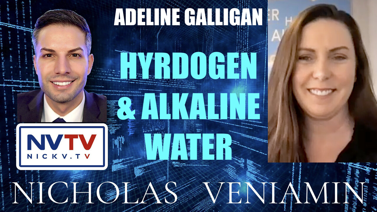 Adeline Galligan Discusses Hydrogen & Alkaline Water with Nicholas Veniamin 23-3-2022