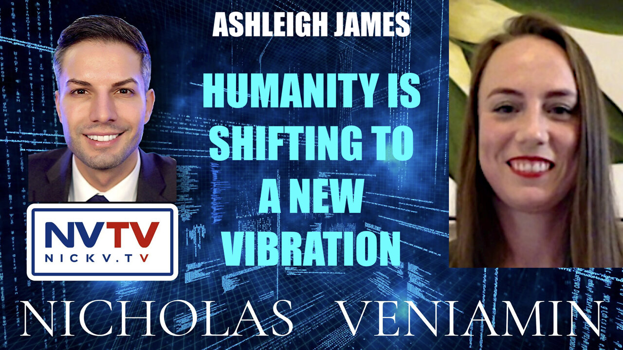 Ashleigh James Discusses Humanity Is Shifting To A New Vibration with Nicholas Veniamin 30-3-2022