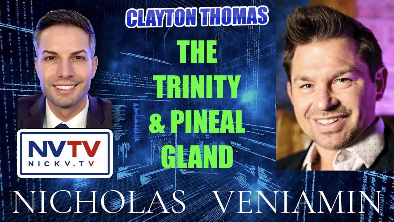 Clayton Thomas Discusses The Trinity & Pineal Gland with Nicholas Veniamin 2-3-2022