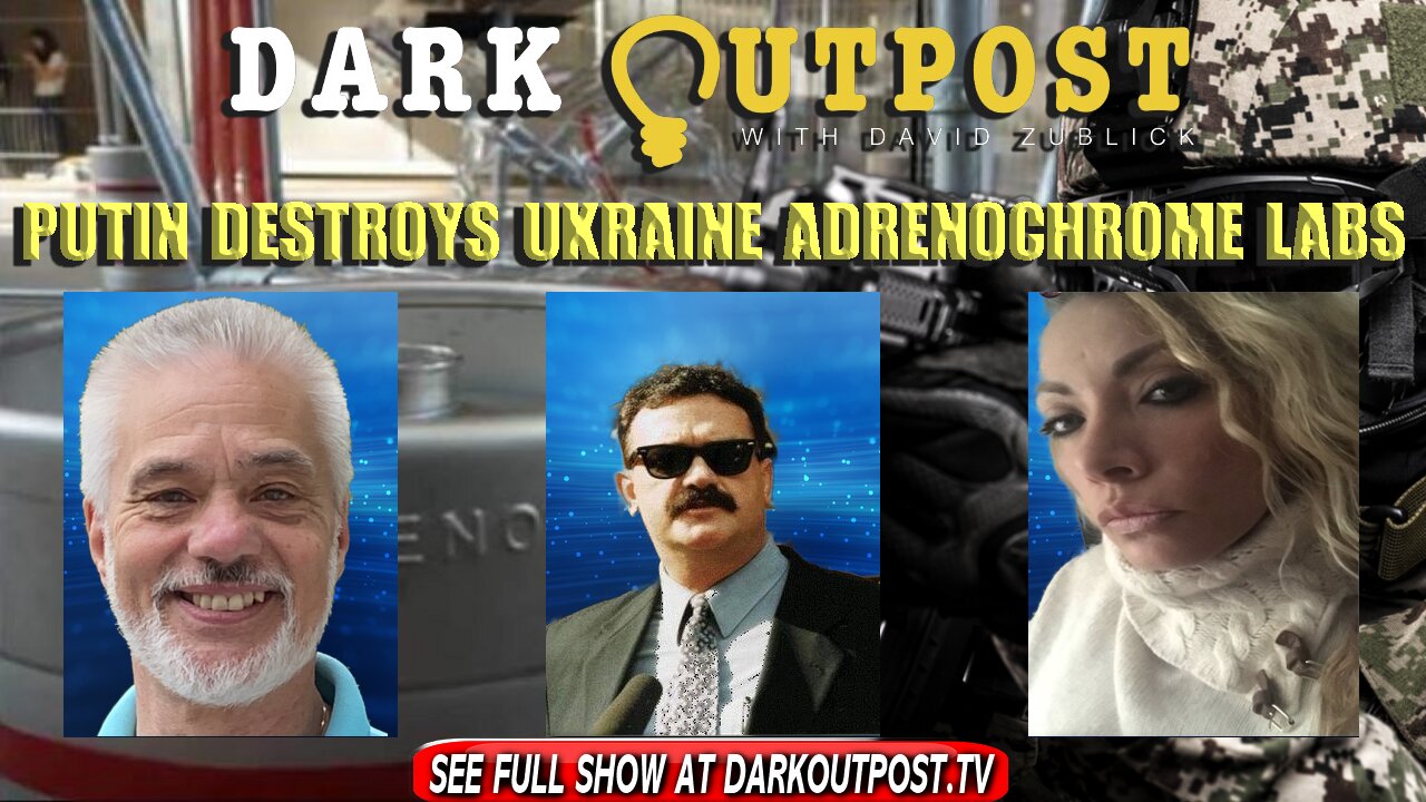 Dark Outpost 02-28-2022 Putin Destroys Putin Adrenochrome Labs 28-2-2022