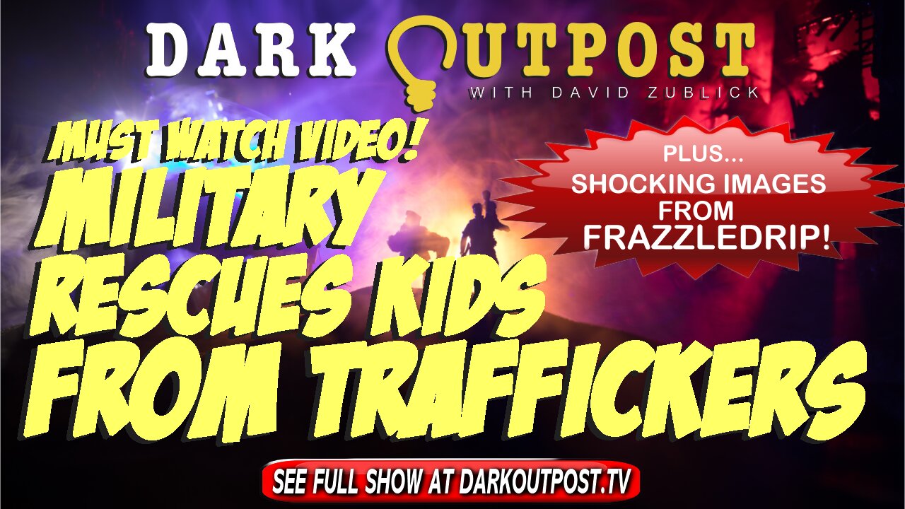 Dark Outpost 03-15-2022 Must Watch Video! Military Rescues Children From Traffickers 15-3-2022