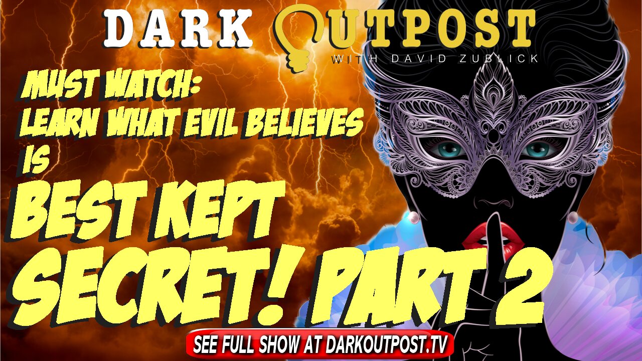 Dark Outpost 03-23-2022 Must Watch: Learn What Evil Believes Is Best Kept Secret Part 2 23-3-2022