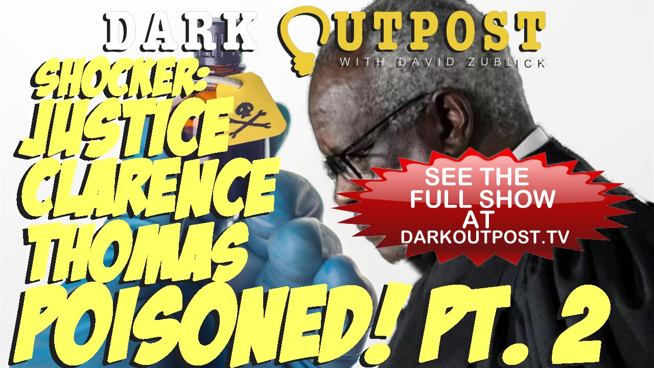 Dark Outpost 03-28-2022 Shocker: Justice Clarence Thomas Poisoned! Pt. 2 28-3-2022