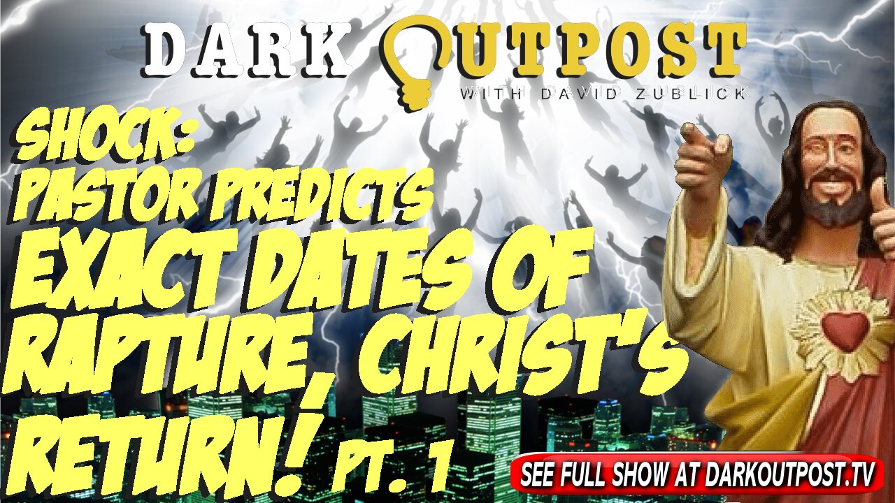 Dark Outpost 03-30-2022 Shock: Pastor Predicts The Exact Dates Of Rapture, Christ's Return Pt. 1 30-3-2022