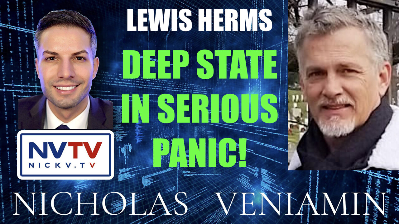 Lewis Herms Discusses Deep State In Serious Panic with Nicholas Veniamin 15-3-2022