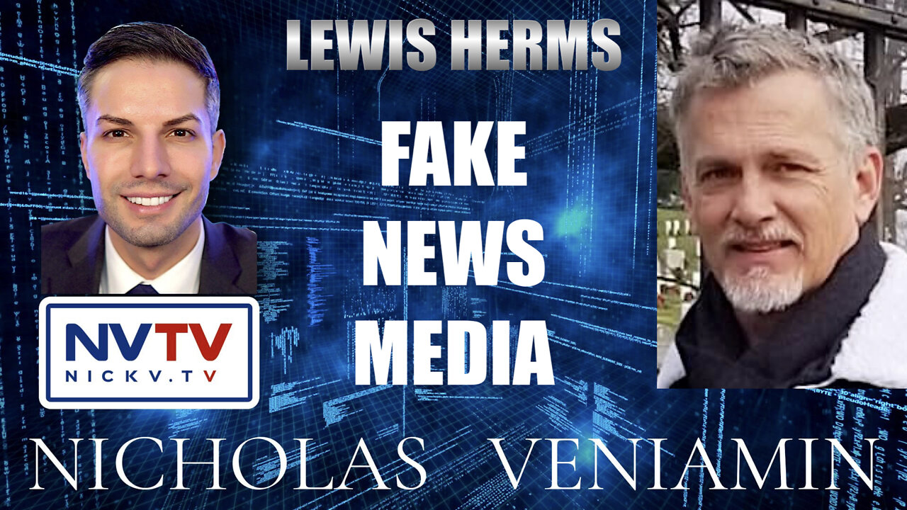 Lewis Herms Discusses Fake News Media with Nicholas Veniamin 1-3-2022