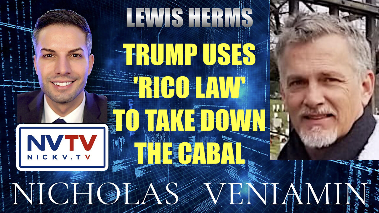 Lewis Herms Discusses Trump Uses RICO Law To Take Down Cabal with Nicholas Veniamin 29-3-2022