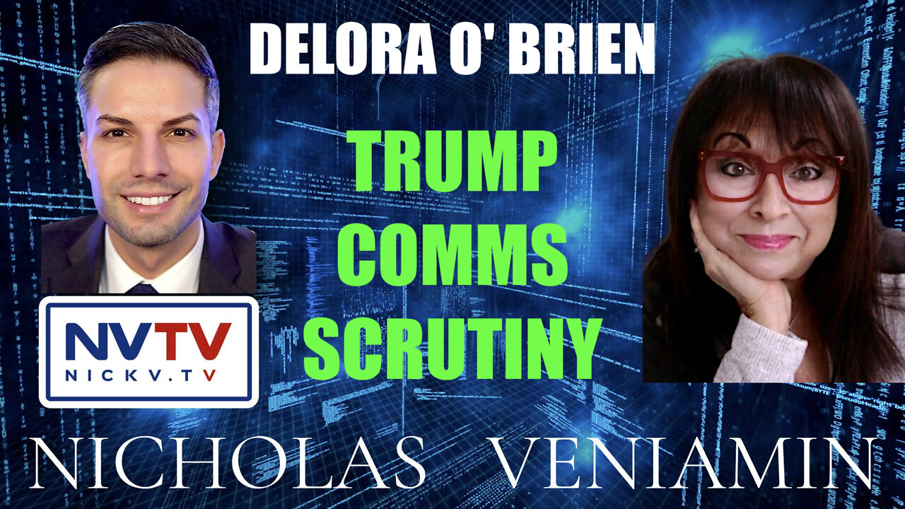 Delora O' Brien Discusses Trump Comms Scrutiny with Nicholas Veniamin 31-3-2022