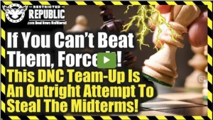 If You Can’t Beat Them, Force It! This DNC Team-up Is An Outright Attempt To Steal The Midterms! 20-4-2022