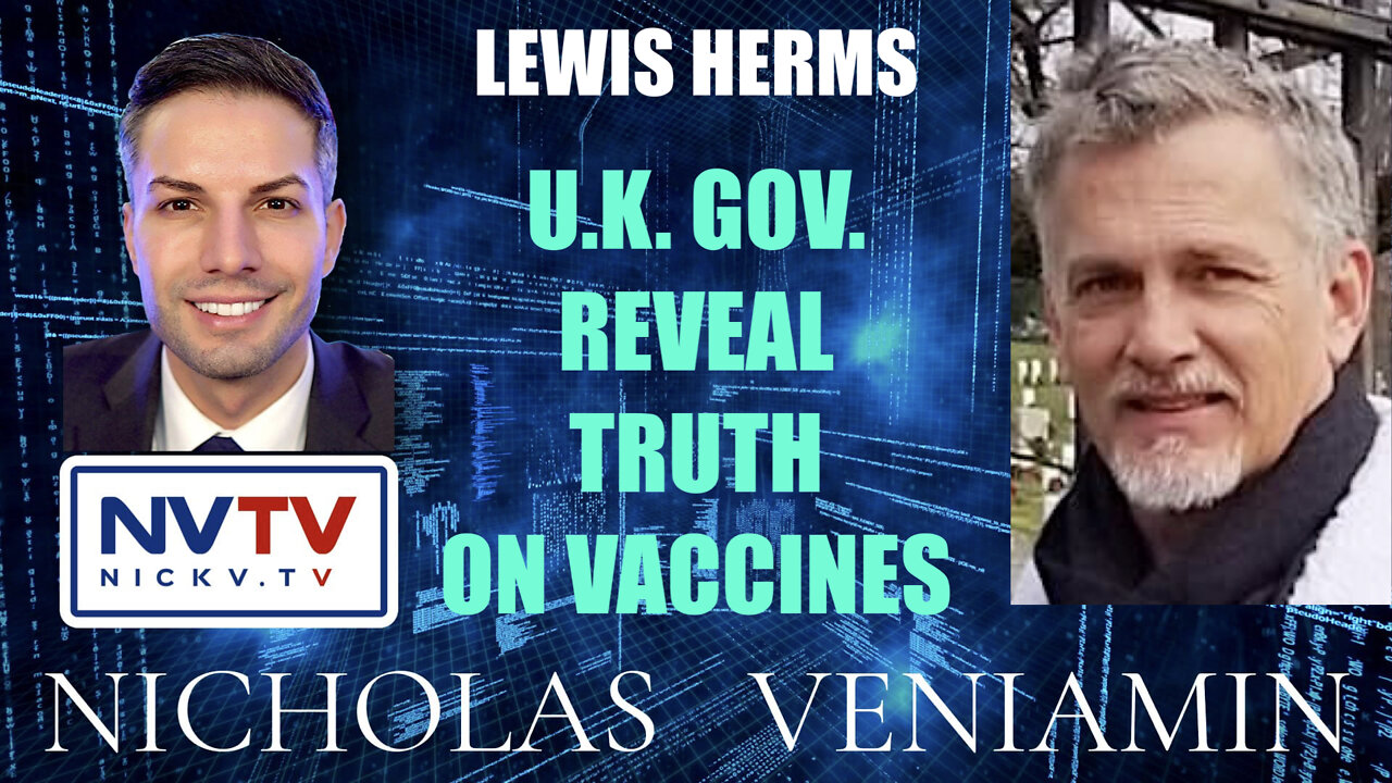 Lewis Herms Discusses U.K. Gov. Reveal Truth On Vaccines with Nicholas Veniamin 26-4-2022