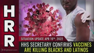 Situation Update, April 19, 2022 - HHS Secretary confirms vaccines are KILLING BLACKS and LATINOS 19-4-2022